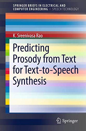 Predicting Prosody from Text for Text-to-Speech Synthesis by K. Sreenivasa Rao 9781461413370