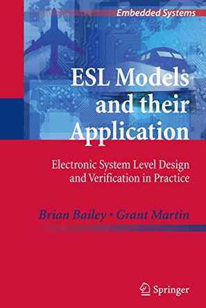 ESL Models and their Application: Electronic System Level Design and Verification in Practice by Brian Bailey 9781461425410