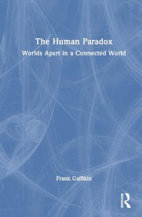 The Human Paradox: Worlds Apart in a Connected World by Frank Gaffikin