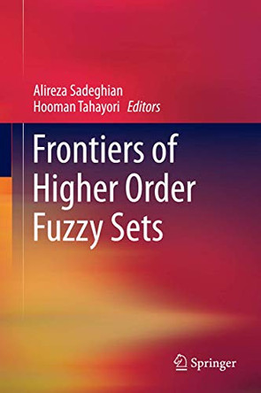 Frontiers of Higher Order Fuzzy Sets by Alireza Sadeghian 9781461434412