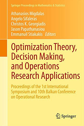 Optimization Theory, Decision Making, and Operations Research Applications: Proceedings of the 1st International Symposium and 10th Balkan Conference on Operational Research by Athanasios Migdalas 9781461451334