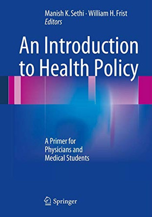 An Introduction to Health Policy: A Primer for Physicians and Medical Students by Manish K. Sethi 9781461477341