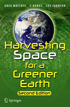 Harvesting Space for a Greener Earth by Gregory L. Matloff 9781461494256