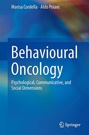 Behavioural Oncology: Psychological, Communicative, and Social Dimensions by Marisa Cordella 9781461496045