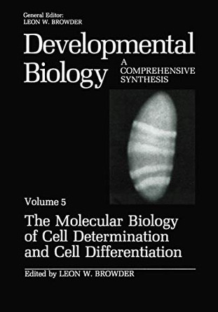 The Molecular Biology of Cell Determination and Cell Differentiation: Volume 5:The Molecular Biology of Cell Determination and Cell Differentiation by Leon W. Browder 9781461568193