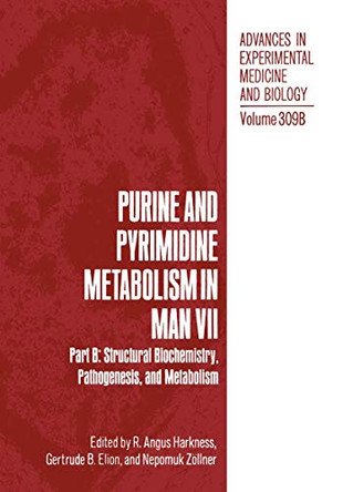 Purine and Pyrimidine Metabolism in Man VII: Part B: Structural Biochemistry, Pathogenesis, and Metabolism by R. Angus Harkness 9781461577058