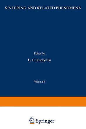 Sintering and Related Phenomena: Proceedings of the Third International Conference on Sintering and Related Phenomena, held at the University of Notre Dame, June 5-7, 1972 by G. C. Kuczynski 9781461590019