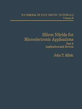 Silicon Nitride for Microelectronic Applications: Part 2 Applications and Devices by J. T. Milek 9781461596110
