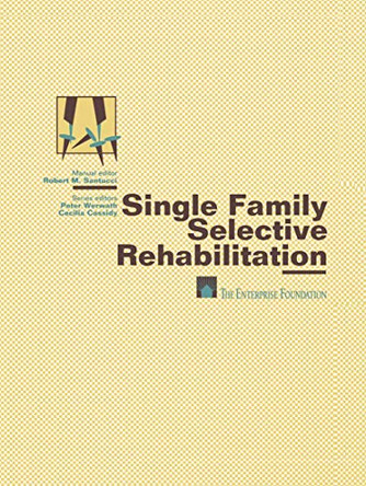 Single Family Selective Rehabilitation: for Single Family Construction Managers Production Step-by-Step Model Policies & Procedures Forms and Documents by Enterprise Foundation 9781461597285