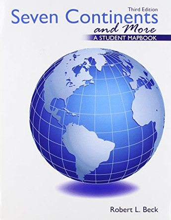 Seven Continents and More: A Student Mapbook by Robert L Beck 9781465212368