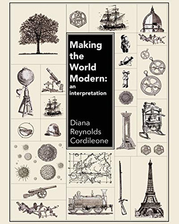 Making the World Modern: An Interpretation by Diana Jane Cordileone 9781465265159