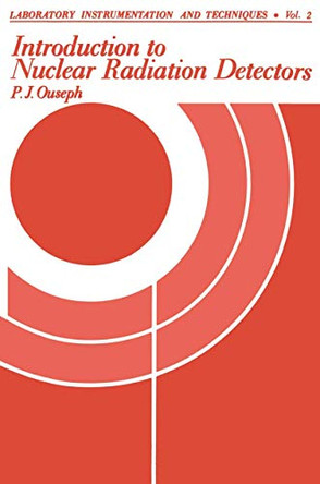 Introduction to Nuclear Radiation Detectors by P. Ouseph 9781468408379