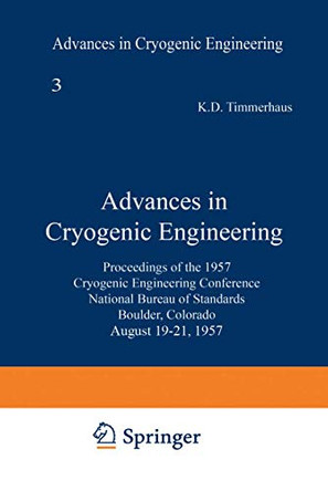 Advances in Cryogenic Engineering: Proceedings of the 1957 Cryogenic Engineering Conference, National Bureau of Standards Boulder, Colorado, August 19-21, 1957 by K. D. Timmerhaus 9781468431070