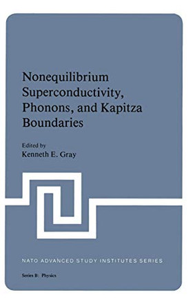 Nonequilibrium Superconductivity, Phonons, and Kapitza Boundaries by Kenneth E. Gray 9781468439373