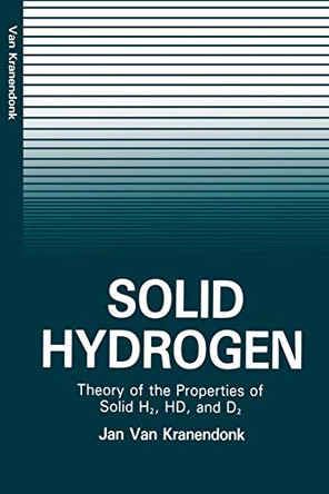 Solid Hydrogen: Theory of the Properties of Solid H2, HD, and D2 by Jan Kranendonk 9781468443035