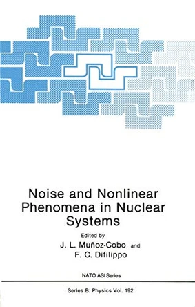 Noise and Nonlinear Phenomena in Nuclear Systems by J. L. Munoz-Cobo 9781468456158