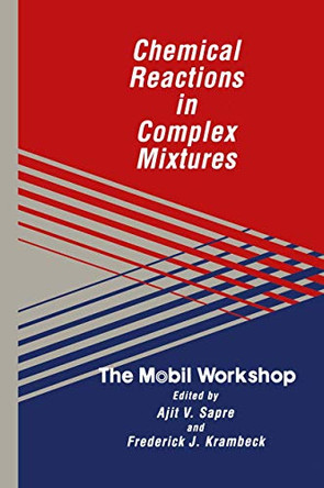 Chemical Reactions in Complex Mixtures: The Mobil Workshop by Ajit M. Sapre 9781468465327