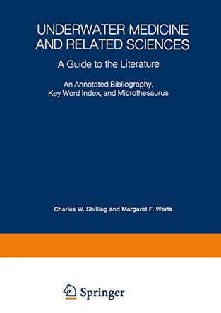 Underwater Medicine and Related Sciences: A Guide to the Literature An Annotated Bibliography, Key Word Index, and Microthesaurus by Charles Wesley Shilling 9781468485028