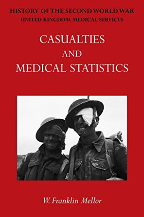 Official History of the Second World War - Medical Services: Casualties and Medical Statistics by W Franklin Mellor 9781474536066