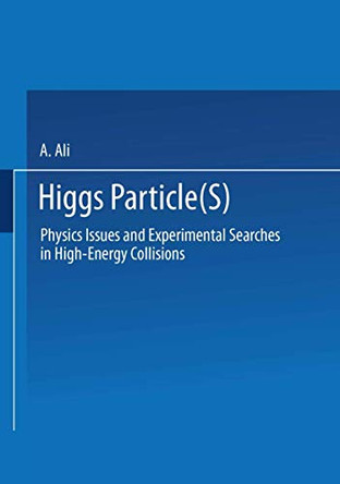 Higgs Particle(s): Physics Issues and Experimental Searches in High-Energy Collisions by A. Ali 9781475709100