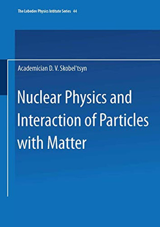Nuclear Physics and Interaction of Particles with Matter by D. V. Skobel Tsyn 9781475760347
