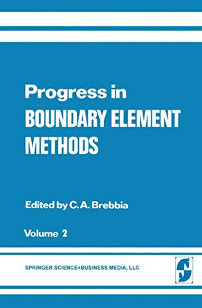Progress in Boundary Element Methods: Volume 2 by Carlos A. Brebbia 9781475763027