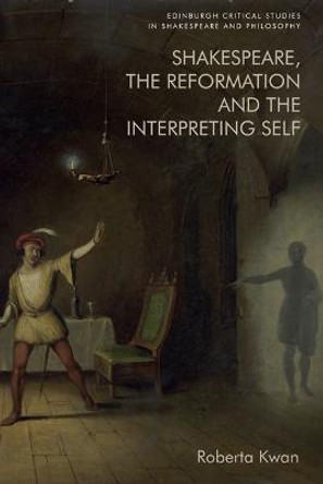 Shakespeare, the Reformation and the Interpreting Self by Roberta Kwan