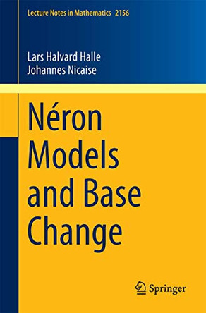 Neron Models and Base Change by Lars Halvard Halle 9783319266374