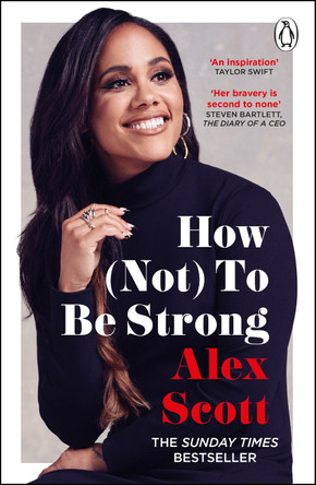 How (Not) To Be Strong: The inspirational instant Sunday Times Bestseller by Alex Scott