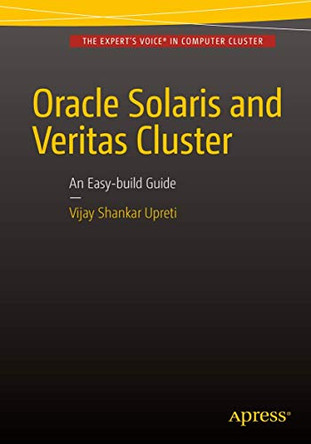 Oracle Solaris and Veritas Cluster : An Easy-build Guide: A try-at-home, practical guide to implementing Oracle/Solaris and Veritas clustering using a desktop or laptop by Vijay Shankar Upreti 9781484218327