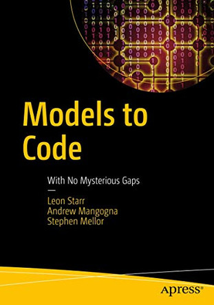 Models to Code: With No Mysterious Gaps by Leon Starr 9781484222164