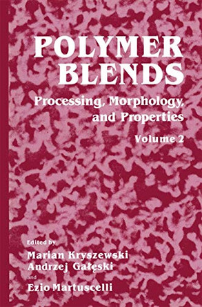 Polymer Blends: Volume 2: Processing, Morphology, and Properties by Marian Kryszewski 9781489918338