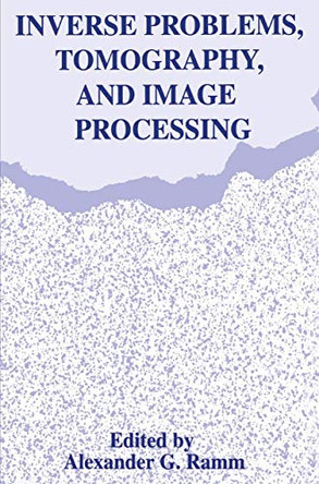 Inverse Problems, Tomography, and Image Processing by Alexander G. Ramm 9781489919007