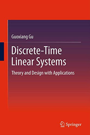 Discrete-Time Linear Systems: Theory and Design with Applications by Guoxiang Gu 9781489989079