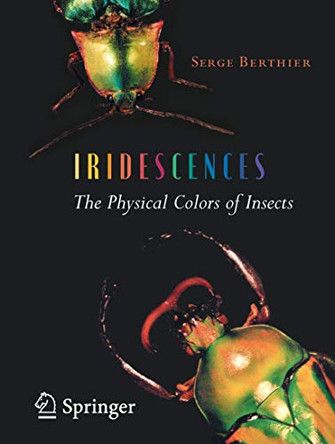 Iridescences: The Physical Colors of Insects by Serge Berthier 9781493938384