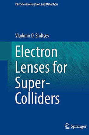 Electron Lenses for Super-Colliders by Vladimir D. Shiltsev 9781493950102
