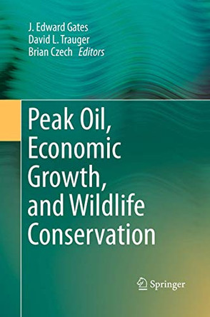 Peak Oil, Economic Growth, and Wildlife Conservation by Brian Czech 9781493954247
