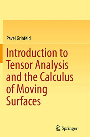 Introduction to Tensor Analysis and the Calculus of Moving Surfaces by Pavel Grinfeld 9781493955053