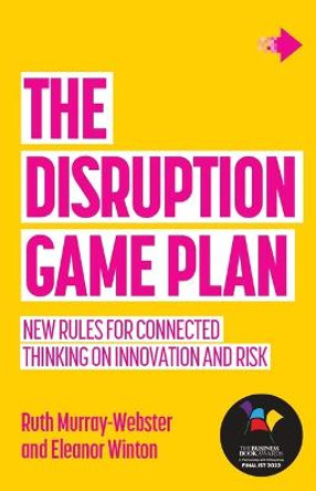 The Disruption Game Plan: New rules for connected thinking on innovation and risk by Ruth Murray-Webster