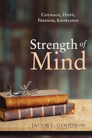 Strength of Mind by Jacob L Goodson 9781498283823