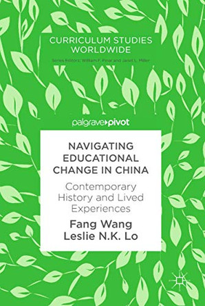 Navigating Educational Change in China: Contemporary History and Lived Experiences by Fang Wang 9783319636146