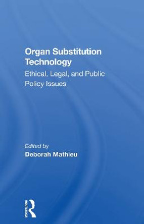 Organ Substitution Technology: Ethical, Legal, And Public Policy Issues by Deborah Mathieu