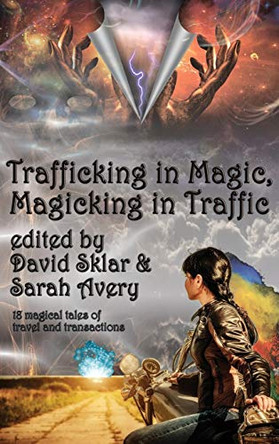 Trafficking in Magic, Magicking in Traffic by David Sklar 9781515423263