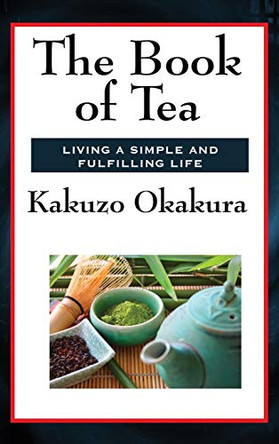 The Book of Tea by Kakuzo Okakura 9781515431305
