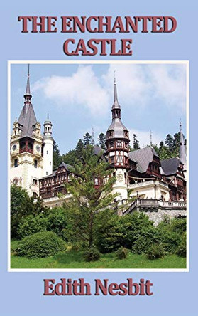 The Enchanted Castle by Edith Nesbit 9781515433323
