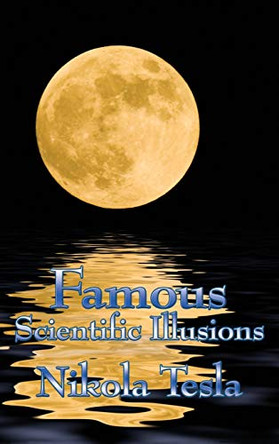 Famous Scientific Illusions by Nikola Tesla 9781515438199