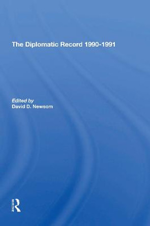 The Diplomatic Record 1990-1991 by David D Newsom