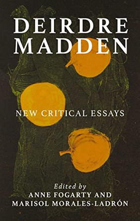 Deirdre Madden: New Critical Perspectives by Anne Fogarty 9781526179074