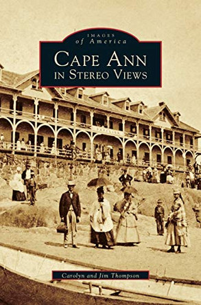 Cape Ann in Stereo Views by Carolyn Thompson 9781531603076