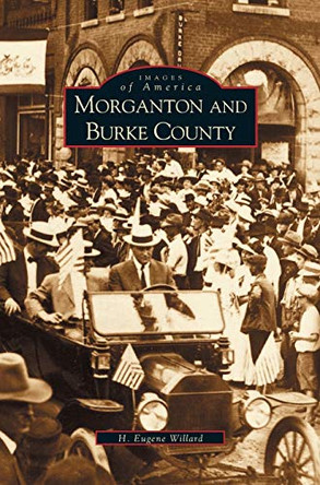 Morganton and Burke County by H Eugene Willard 9781531609368